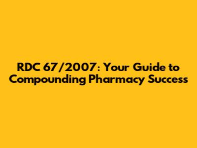RDC 67/2007: Your Guide to Compounding Pharmacy Success
