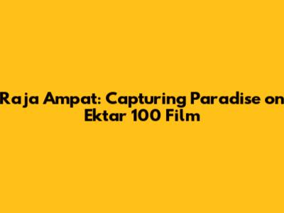 Raja Ampat: Capturing Paradise on Ektar 100 Film