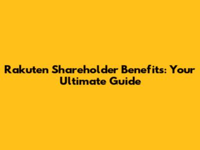 Rakuten Shareholder Benefits: Your Ultimate Guide