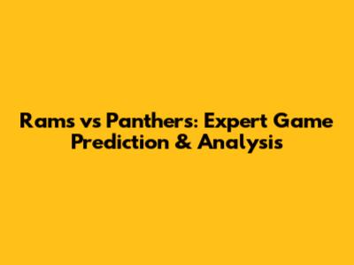 Rams vs Panthers: Expert Game Prediction & Analysis