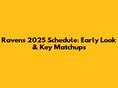 Ravens 2025 Schedule: Early Look & Key Matchups
