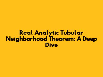 Real Analytic Tubular Neighborhood Theorem: A Deep Dive