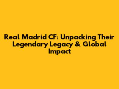Real Madrid CF: Unpacking Their Legendary Legacy & Global Impact