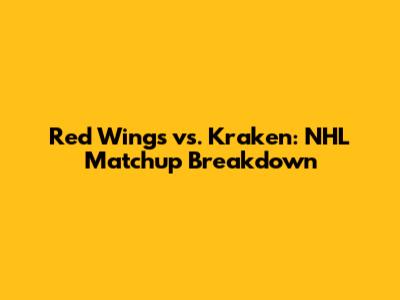 Red Wings vs. Kraken: NHL Matchup Breakdown