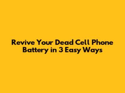 Revive Your Dead Cell Phone Battery in 3 Easy Ways