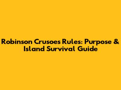 Robinson Crusoe's Rules: Purpose & Island Survival Guide