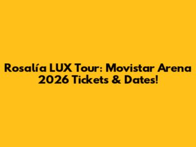 Rosalía LUX Tour: Movistar Arena 2026 Tickets & Dates!