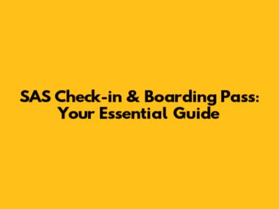 SAS Check-in & Boarding Pass: Your Essential Guide