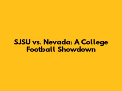 SJSU vs. Nevada: A College Football Showdown