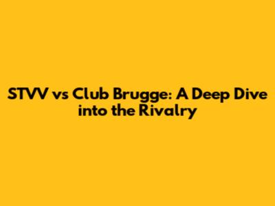 STVV vs Club Brugge: A Deep Dive into the Rivalry