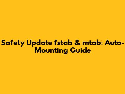 Safely Update `fstab` & `mtab`: Auto-Mounting Guide
