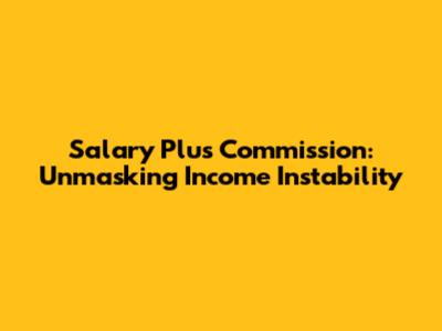 Salary Plus Commission: Unmasking Income Instability