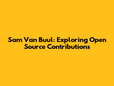 Sam Van Buul: Exploring Open Source Contributions