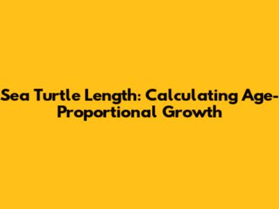 Sea Turtle Length: Calculating Age-Proportional Growth