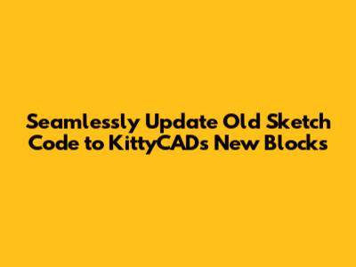 Seamlessly Update Old Sketch Code to KittyCAD's New Blocks
