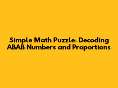 Simple Math Puzzle: Decoding ABAB Numbers and Proportions