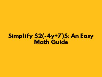 Simplify $2(-4y+7)$: An Easy Math Guide