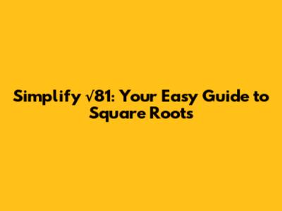 Simplify √81: Your Easy Guide to Square Roots