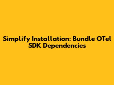 Simplify Installation: Bundle OTel SDK Dependencies