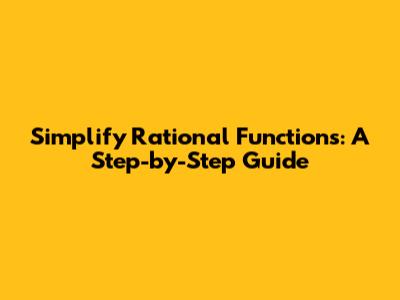 Simplify Rational Functions: A Step-by-Step Guide