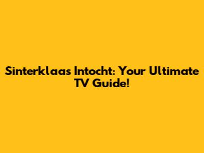 Sinterklaas Intocht: Your Ultimate TV Guide!