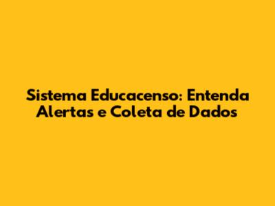 Sistema Educacenso: Entenda Alertas e Coleta de Dados