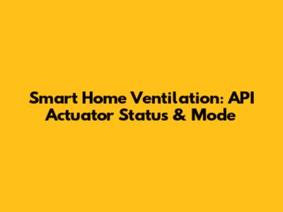 Smart Home Ventilation: API Actuator Status & Mode
