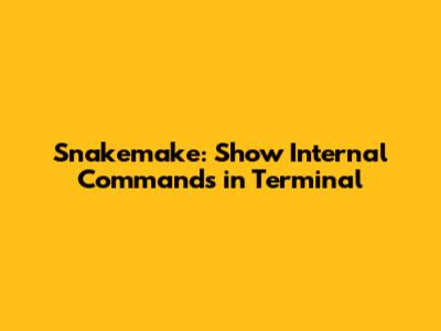 Snakemake: Show Internal Commands in Terminal
