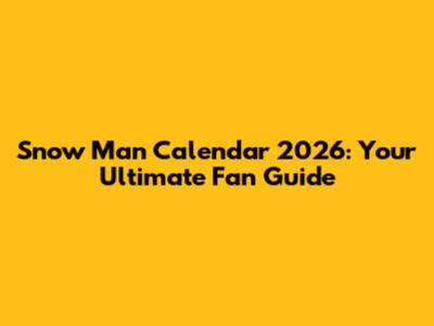 Snow Man Calendar 2026: Your Ultimate Fan Guide