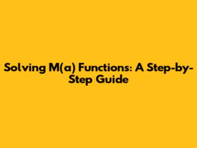Solving M(a) Functions: A Step-by-Step Guide