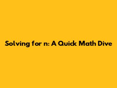 Solving for n: A Quick Math Dive