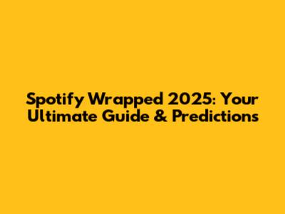 Spotify Wrapped 2025: Your Ultimate Guide & Predictions