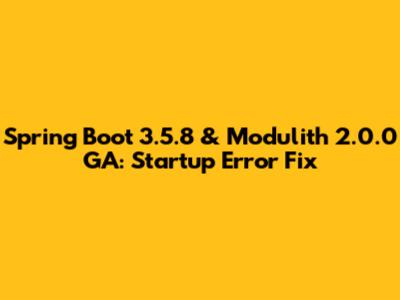 Spring Boot 3.5.8 & Modulith 2.0.0 GA: Startup Error Fix