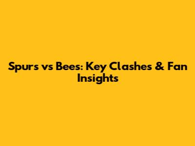 Spurs vs Bees: Key Clashes & Fan Insights