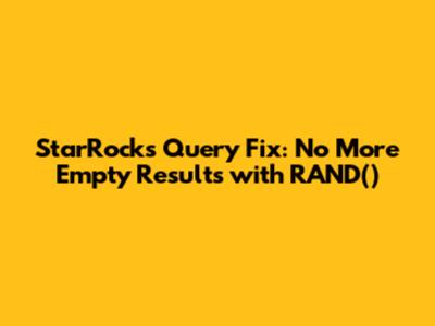 StarRocks Query Fix: No More Empty Results with RAND()
