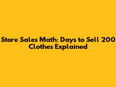 Store Sales Math: Days to Sell 200 Clothes Explained