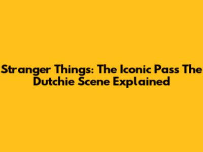 Stranger Things: The Iconic 'Pass The Dutchie' Scene Explained