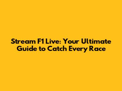 Stream F1 Live: Your Ultimate Guide to Catch Every Race