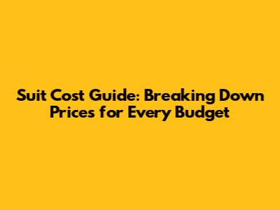 Suit Cost Guide: Breaking Down Prices for Every Budget