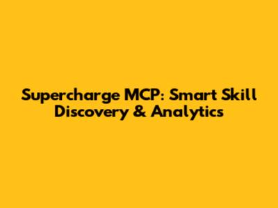 Supercharge MCP: Smart Skill Discovery & Analytics