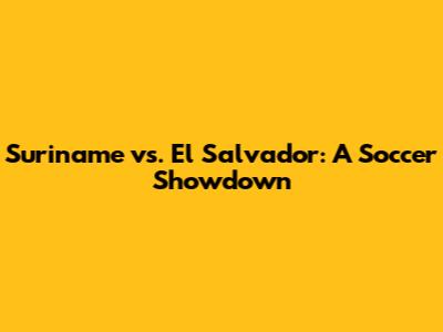 Suriname vs. El Salvador: A Soccer Showdown
