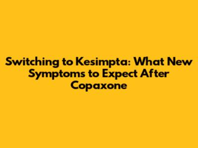 Switching to Kesimpta: What New Symptoms to Expect After Copaxone