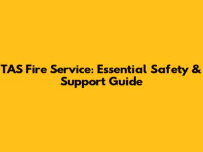 TAS Fire Service: Essential Safety & Support Guide