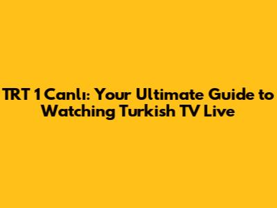TRT 1 Canlı: Your Ultimate Guide to Watching Turkish TV Live