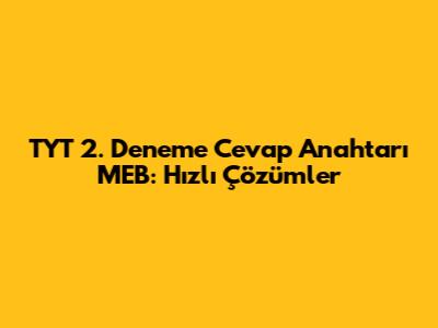 TYT 2. Deneme Cevap Anahtarı MEB: Hızlı Çözümler