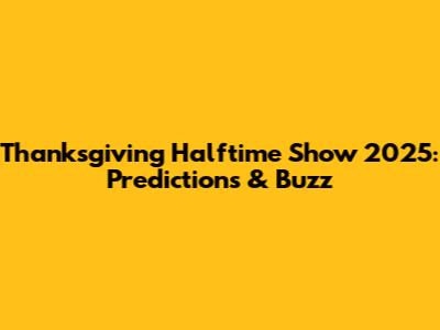 Thanksgiving Halftime Show 2025: Predictions & Buzz