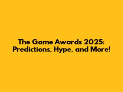 The Game Awards 2025: Predictions, Hype, and More!