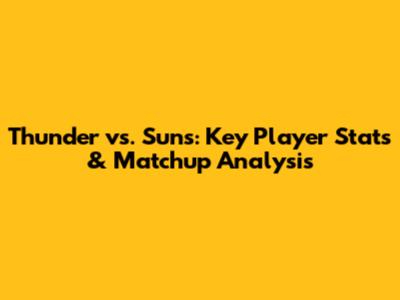 Thunder vs. Suns: Key Player Stats & Matchup Analysis