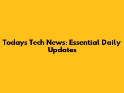 Today's Tech News: Essential Daily Updates