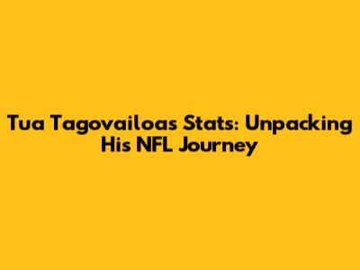 Tua Tagovailoa's Stats: Unpacking His NFL Journey